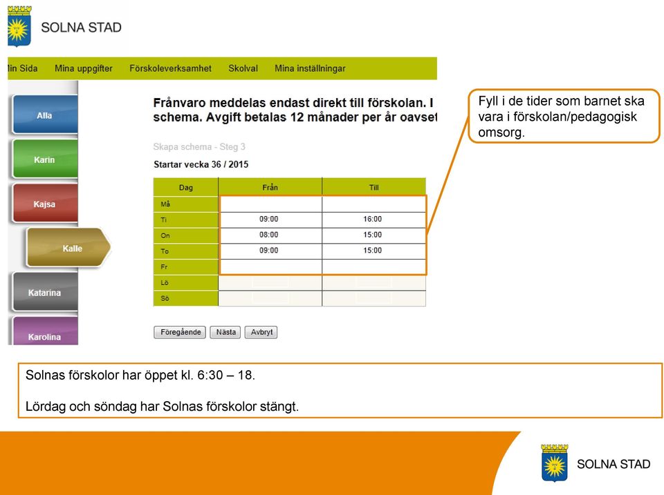 Solnas förskolor har öppet kl. 6:30 18.