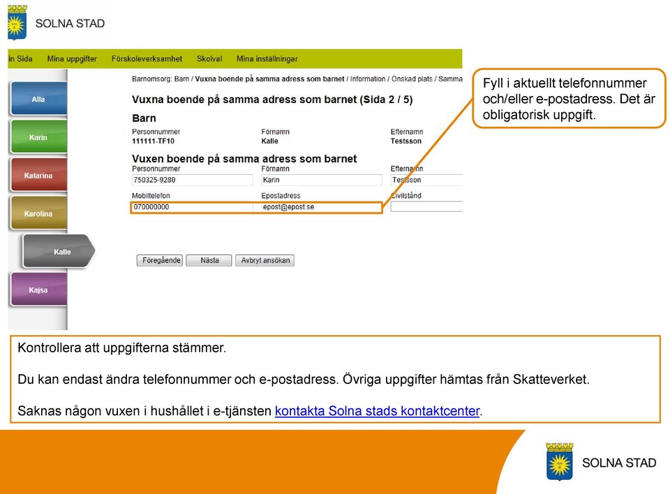 Du kan endast ändra telefonnummer och e-postadress.