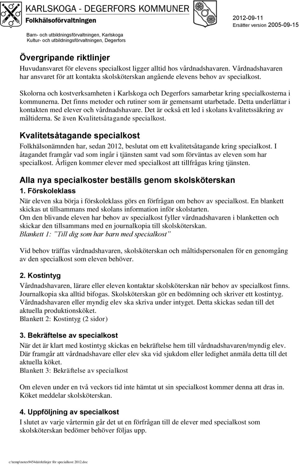 Detta underlättar i kontakten med elever och vårdnadshavare. Det är också ett led i skolans kvalitetssäkring av måltiderna. Se även Kvalitetsåtagande specialkost.