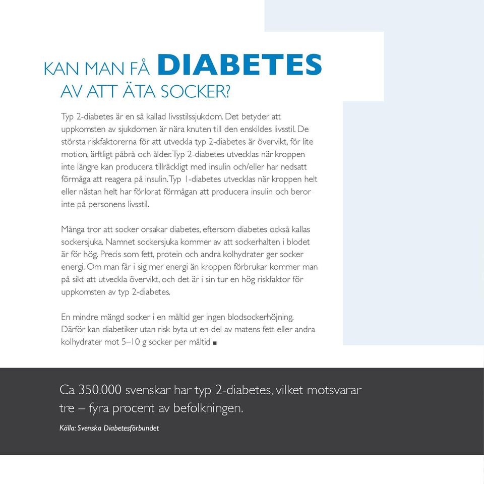 Typ 2-diabetes utvecklas när kroppen inte längre kan producera tillräckligt med insulin och/eller har nedsatt förmåga att reagera på insulin.