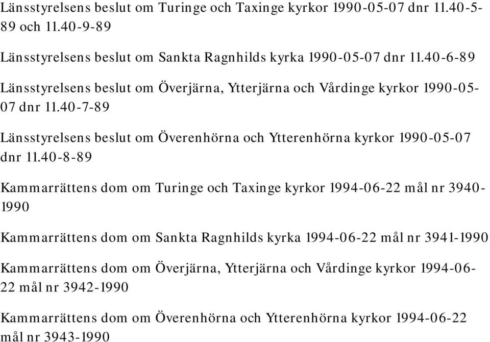 40-7-89 Länsstyrelsens beslut om Överenhörna och Ytterenhörna kyrkor 1990-05-07 dnr 11.