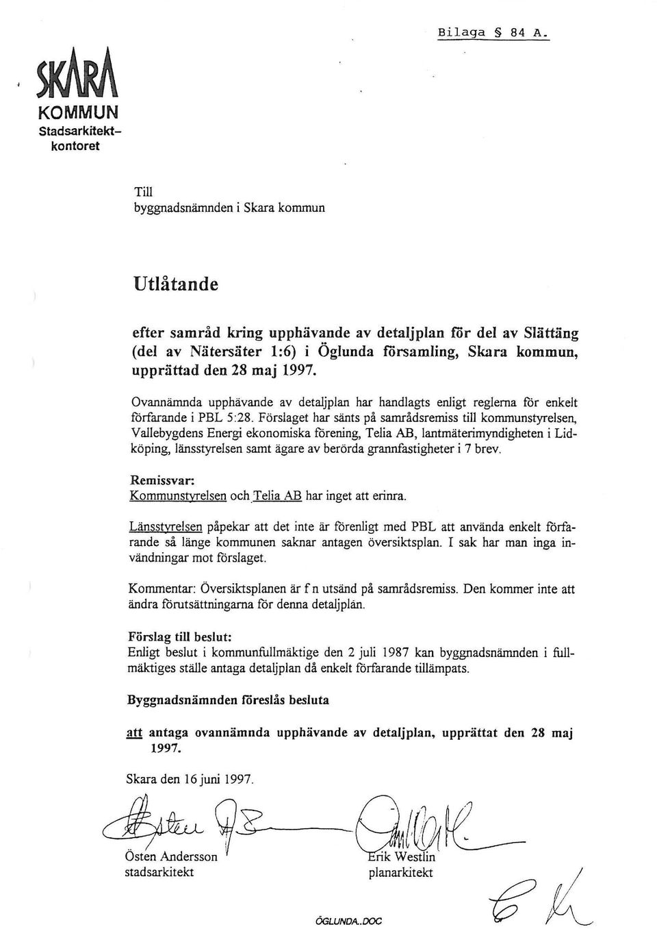 upprättad den 28 maj 1997. Ovannämnda upphävande av detaljplan har handlagts enligt reglerna för enkelt förfarande i PBL 5:28.