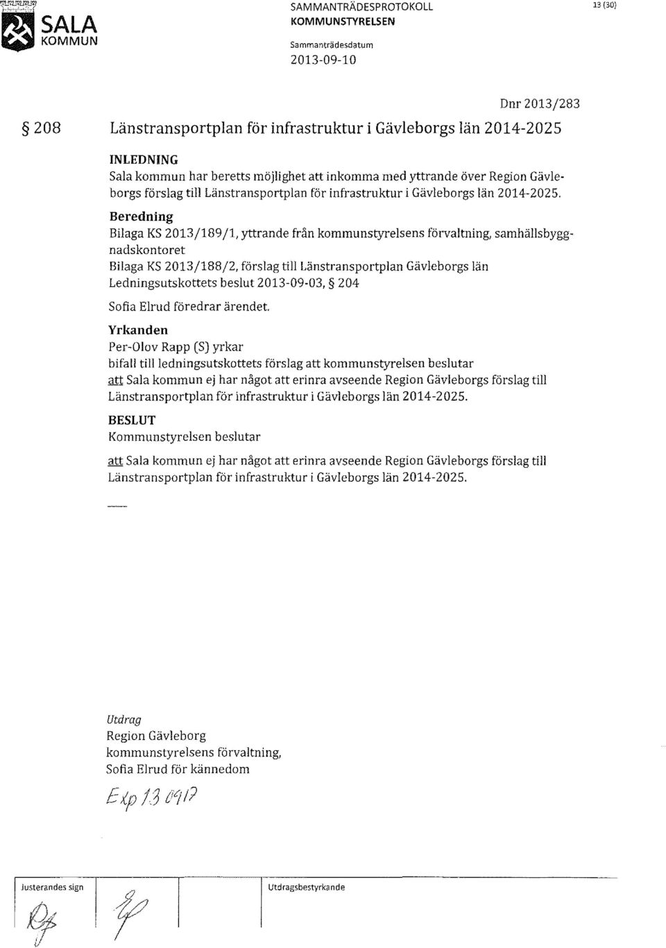 Bilaga KS 2013/189/1, yttrande från kommunstyrelsens förvaltning, samhällsbyggnadskontoret Bilaga KS 2013/188/2, förslagtill Länstransportplan Gävleborgs län Ledningsutskottets beslut 2013-09-03, 204