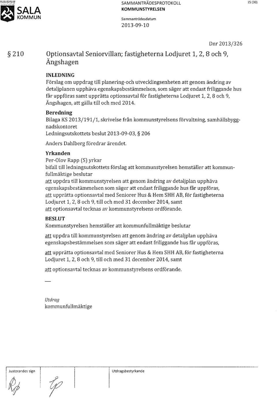 Bilaga KS 2013/191/1, skrivelse från kommunstyrelsens förvaltning, samhällsbyggnadskontoret Ledningsutskottets beslut 2013-09-03, 206 Anders Dahlberg föredrar ärendet.