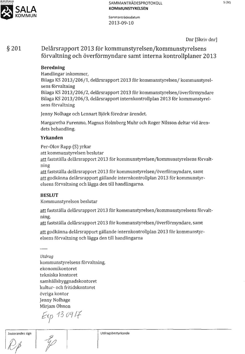 2013/206/3, delårsrapport internkontrollplan 2013 för kommunstyrelsens förvaltning )en ny Nolhage och Lennart Björk föredrar ärendet.