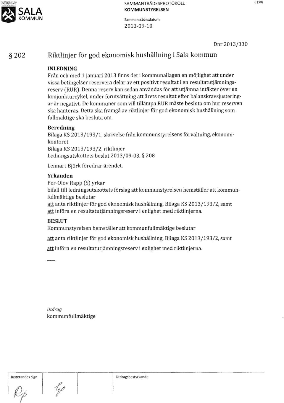 Denna reserv kan sedan användas för att utjämna intäkter över en konjunkturcykel, under förutsättning att årets resultat efter balanskravsjusteringar är negativt.