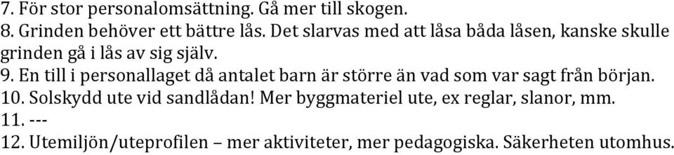 En till i personallaget då antalet barn är större än vad som var sagt från början. 10.