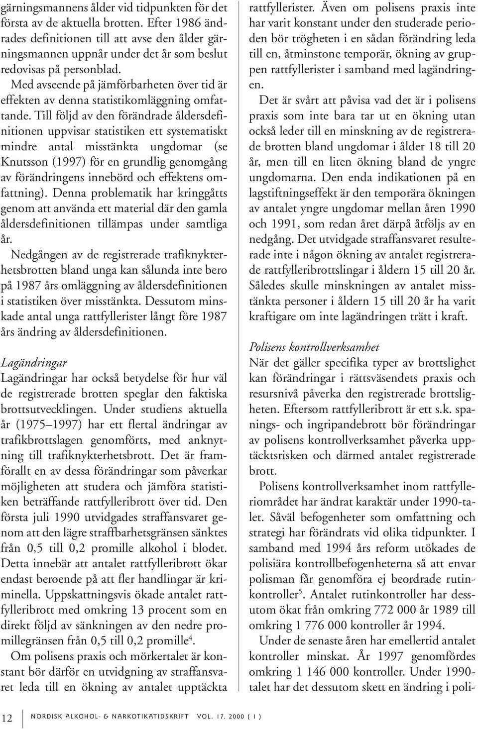 Med avseende på jämförbarheten över tid är effekten av denna statistikomläggning omfattande.