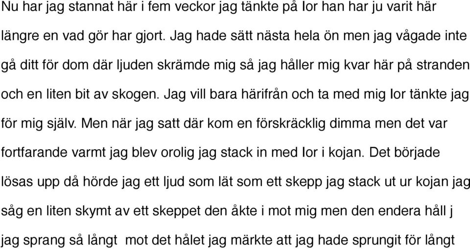 Jag vill bara härifrån och ta med mig Ior tänkte jag för mig själv.