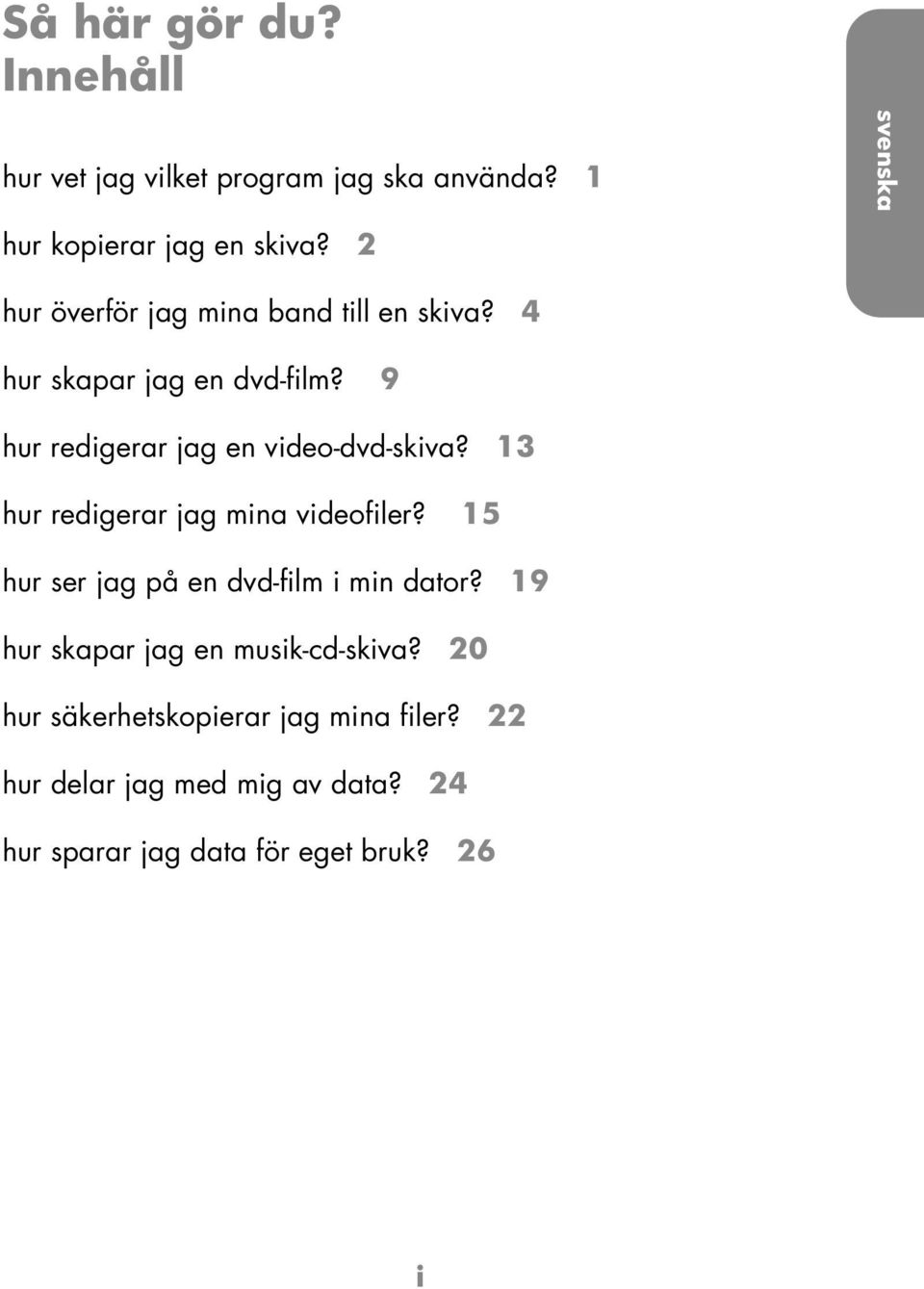 13 hur redigerr jg min videofiler? 15 hur ser jg på en dvd-film i min dtor?