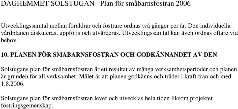 PLANEN FÖR SMÅBARNSFOSTRAN OCH GODKÄNNANDET AV DEN Solstugans plan för småbarnsfostran är ett resultat av många verksamhetsperioder och