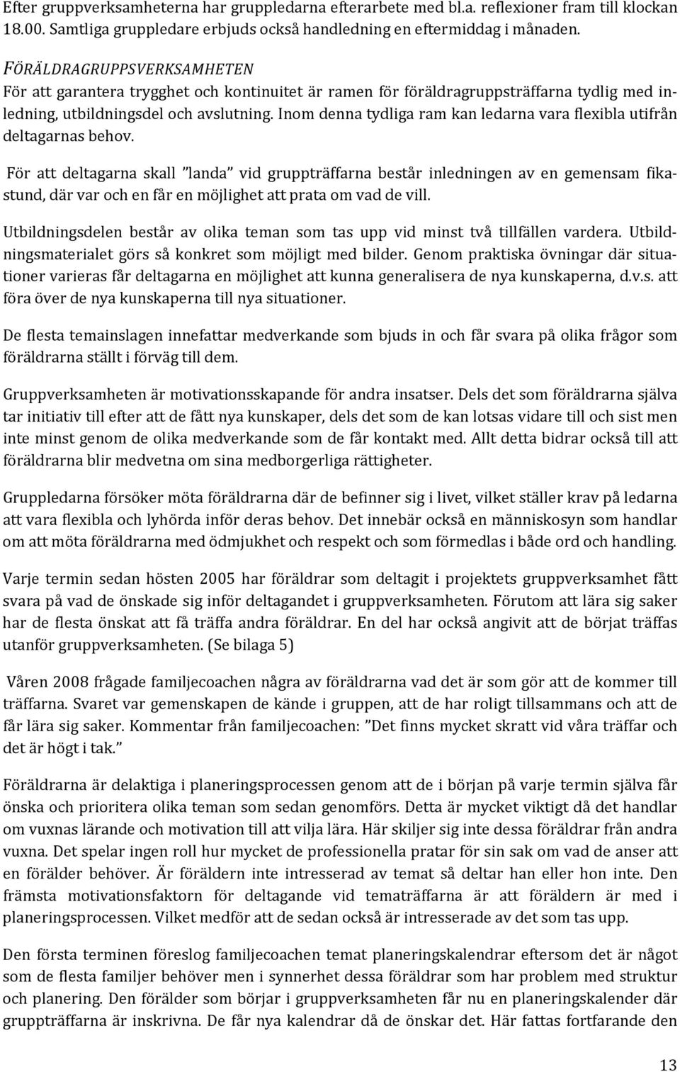 Inom denna tydliga ram kan ledarna vara flexibla utifrån deltagarnas behov.