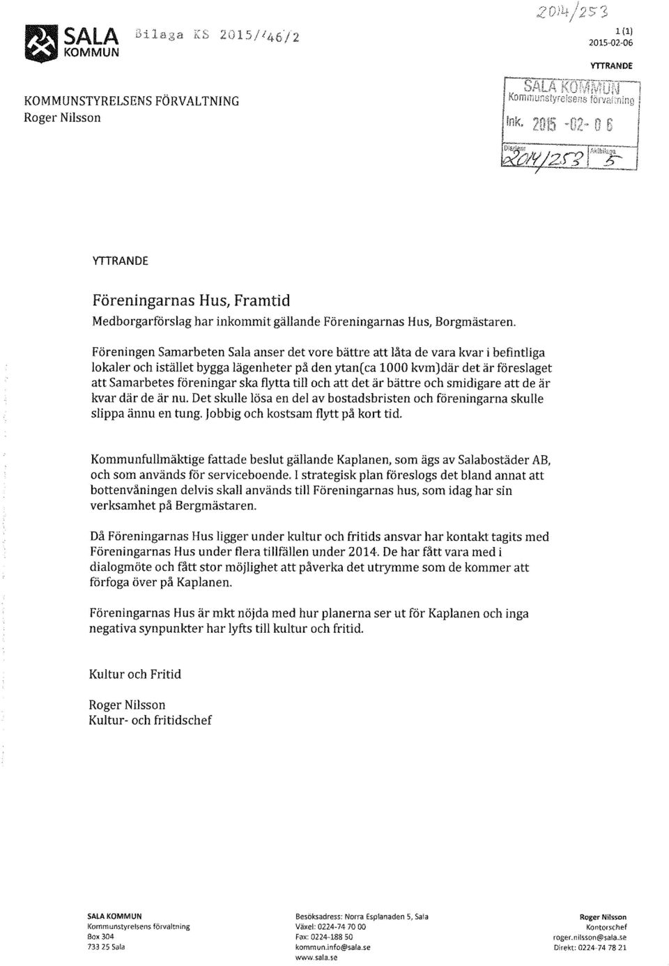 flytta till och att det är bättre och smidigare att de är kvar där de är nu. Det skulle lösa en del av bostadsbristen och föreningarna skulle slippa ännu en tung. jobbig och kostsam flytt på kort tid.