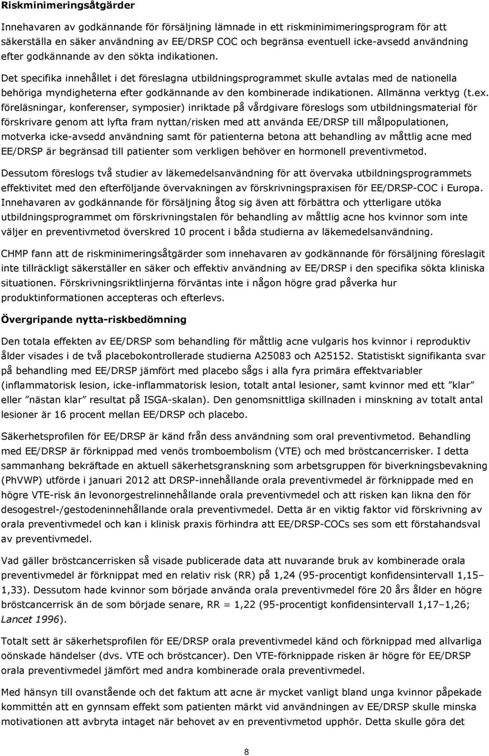 Det specifika innehållet i det föreslagna utbildningsprogrammet skulle avtalas med de nationella behöriga myndigheterna efter godkännande av den kombinerade indikationen. Allmänna verktyg (t.ex.