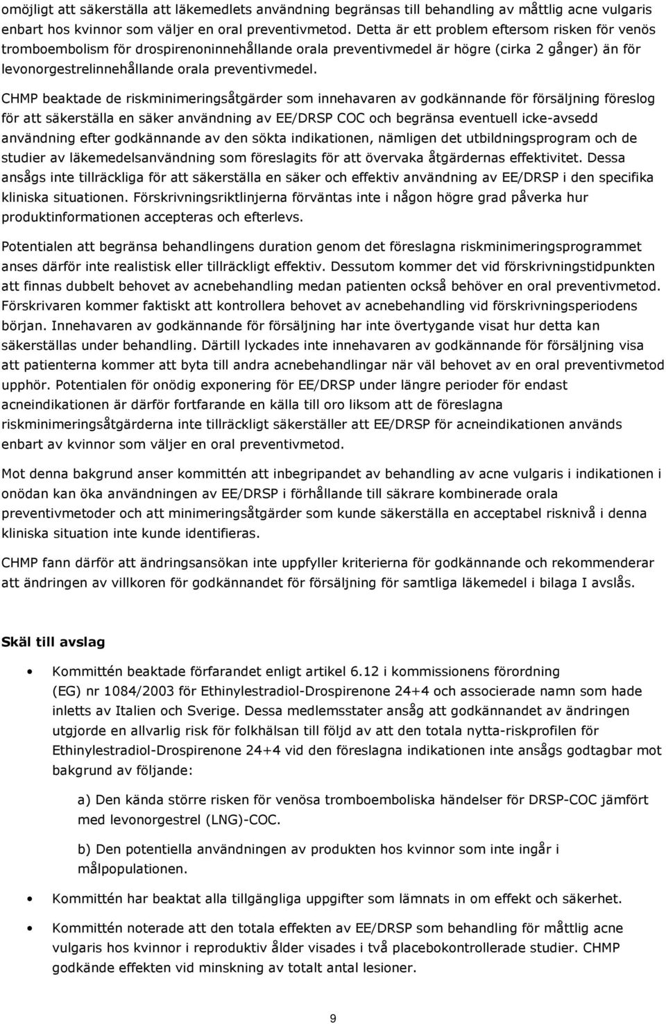 CHMP beaktade de riskminimeringsåtgärder som innehavaren av godkännande för försäljning föreslog för att säkerställa en säker användning av EE/DRSP COC och begränsa eventuell icke-avsedd användning