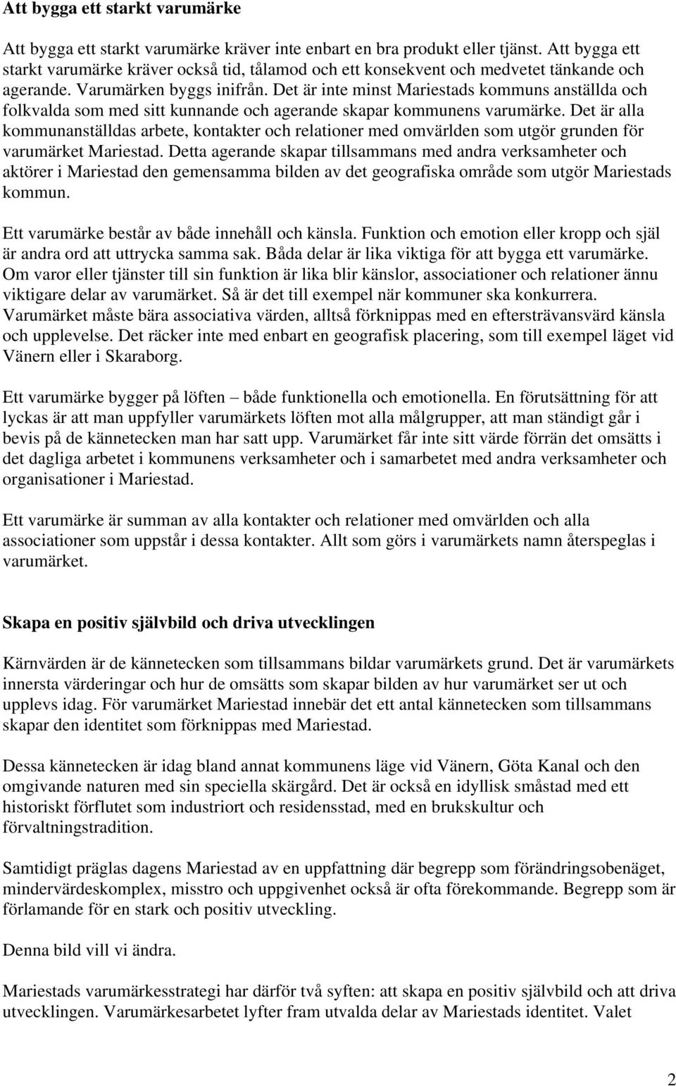 Det är inte minst Mariestads kommuns anställda och folkvalda som med sitt kunnande och agerande skapar kommunens varumärke.
