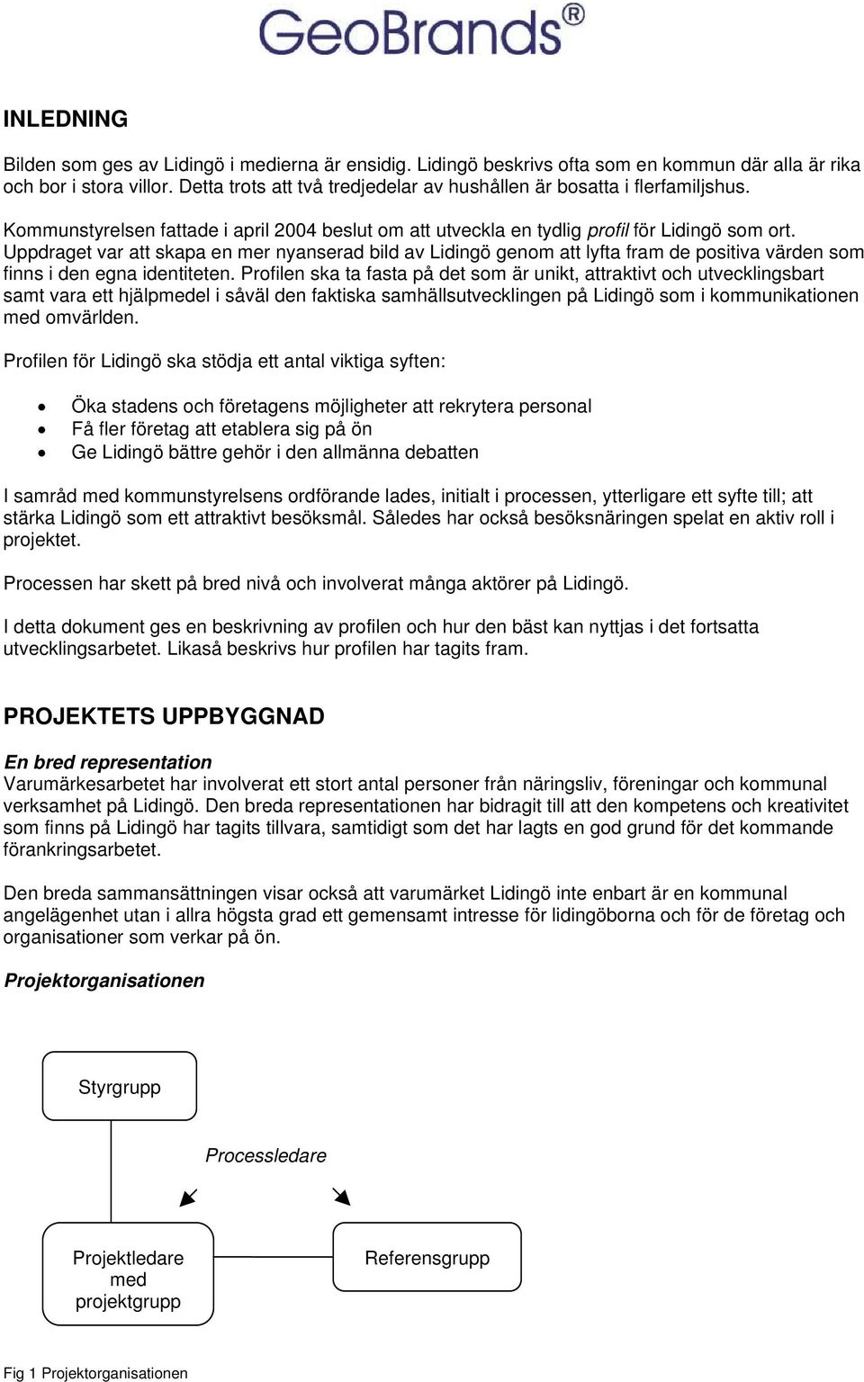 Uppdraget var att skapa en mer nyanserad bild av Lidingö genom att lyfta fram de positiva värden som finns i den egna identiteten.