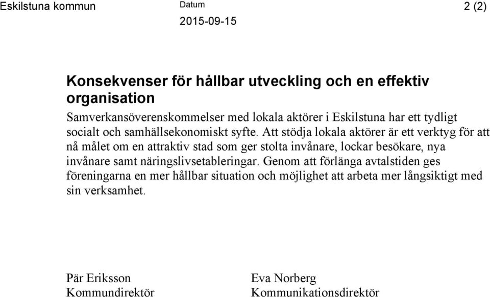 Att stödja lokala aktörer är ett verktyg för att nå målet om en attraktiv stad som ger stolta invånare, lockar besökare, nya invånare samt
