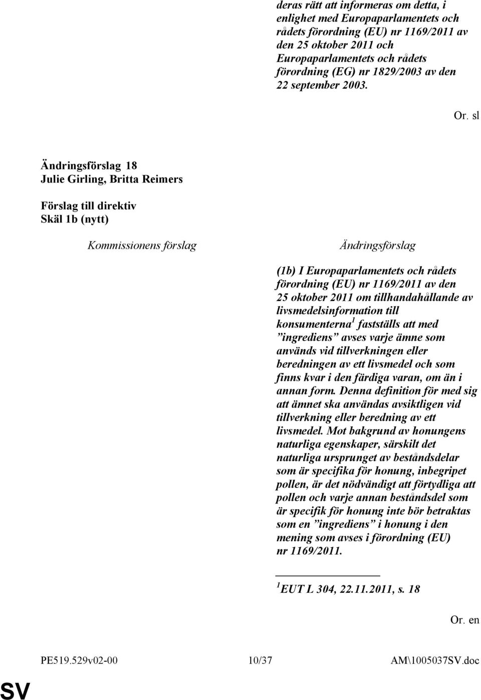 sl 18 Julie Girling, Britta Reimers Skäl 1b (nytt) (1b) I Europaparlamentets och rådets förordning (EU) nr 1169/2011 av den 25 oktober 2011 om tillhandahållande av livsmedelsinformation till