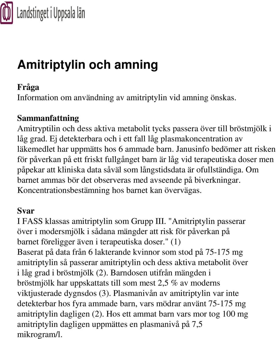 Janusinfo bedömer att risken för påverkan på ett friskt fullgånget barn är låg vid terapeutiska doser men påpekar att kliniska data såväl som långstidsdata är ofullständiga.