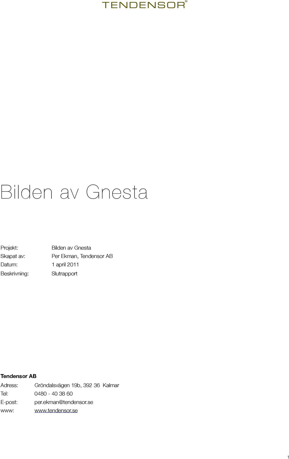 Slutrapport Tendensor AB Adress: Gröndalsvägen 19b, 392 36