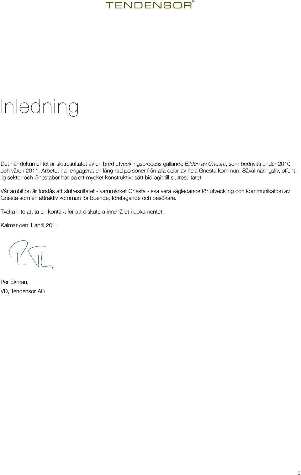 Såväl näringsliv, offentlig sektor och Gnestabor har på ett mycket konstruktivt sätt bidragit till slutresultatet.