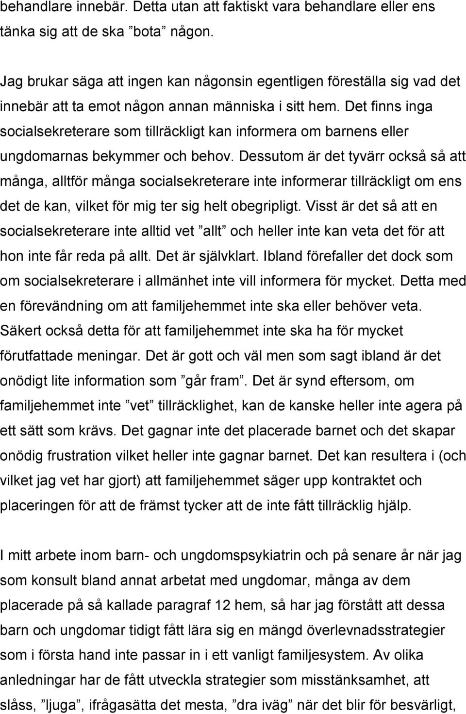 Det finns inga socialsekreterare som tillräckligt kan informera om barnens eller ungdomarnas bekymmer och behov.