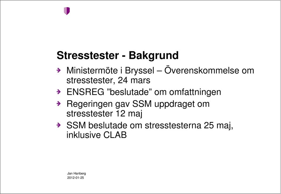 beslutade om omfattningen Regeringen gav SSM uppdraget