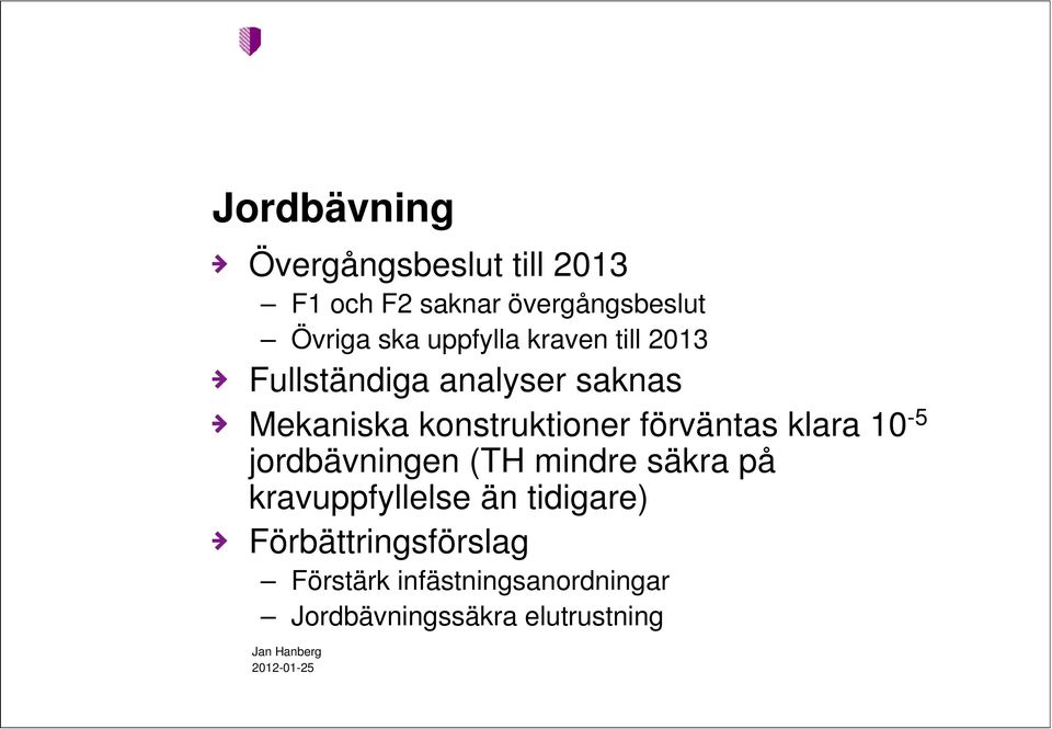 förväntas klara 10-5 jordbävningen (TH mindre säkra på kravuppfyllelse än