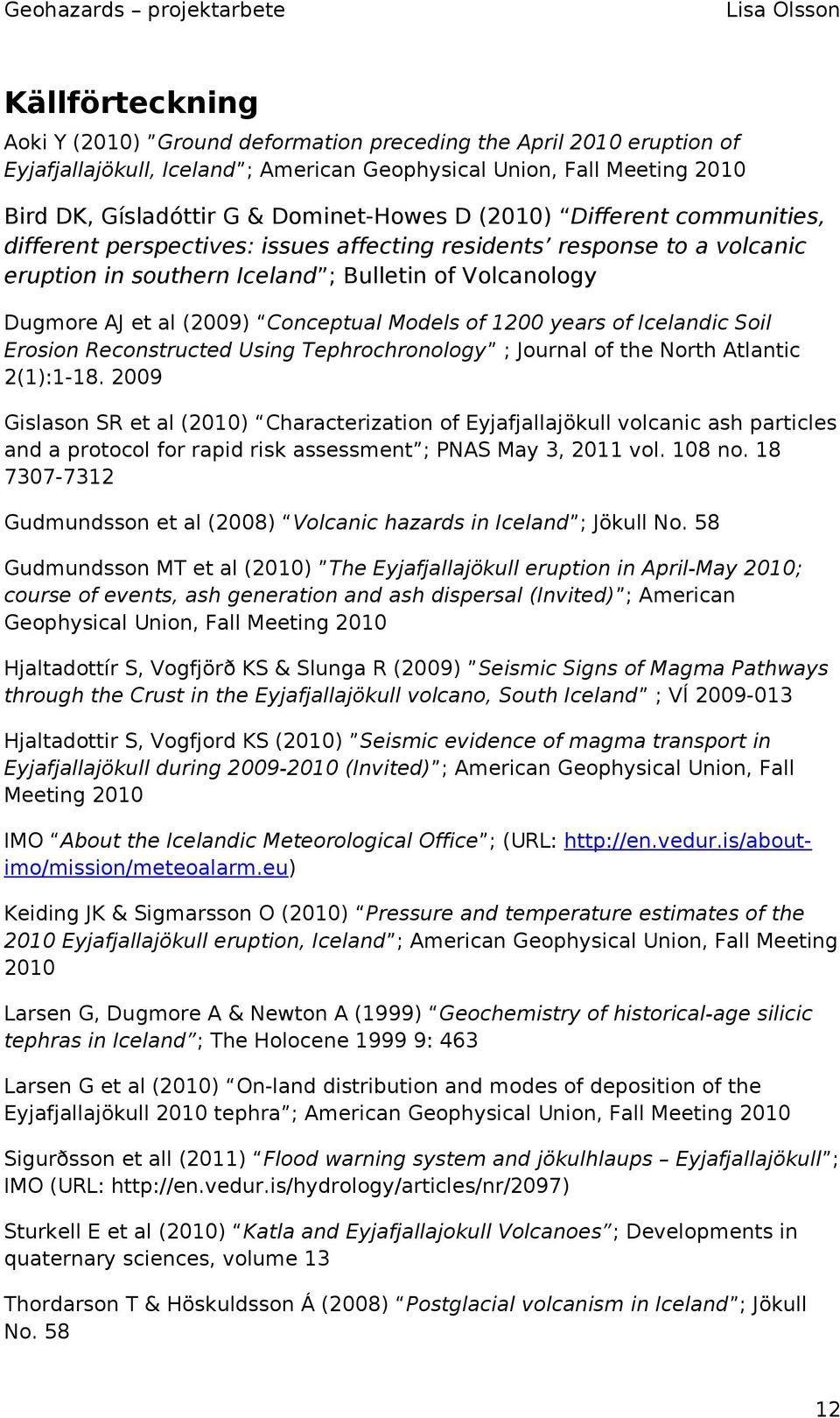 Models of 1200 years of Icelandic Soil Erosion Reconstructed Using Tephrochronology ; Journal of the North Atlantic 2(1):1-18.