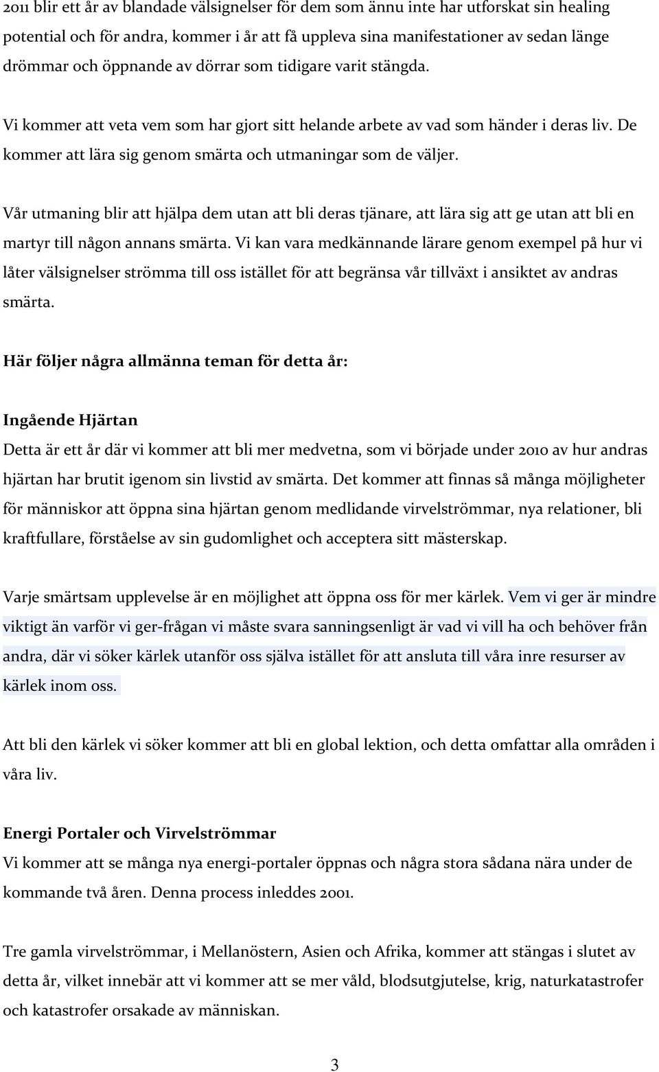 Vår utmaning blir att hjälpa dem utan att bli deras tjänare, att lära sig att ge utan att bli en martyr till någon annans smärta.