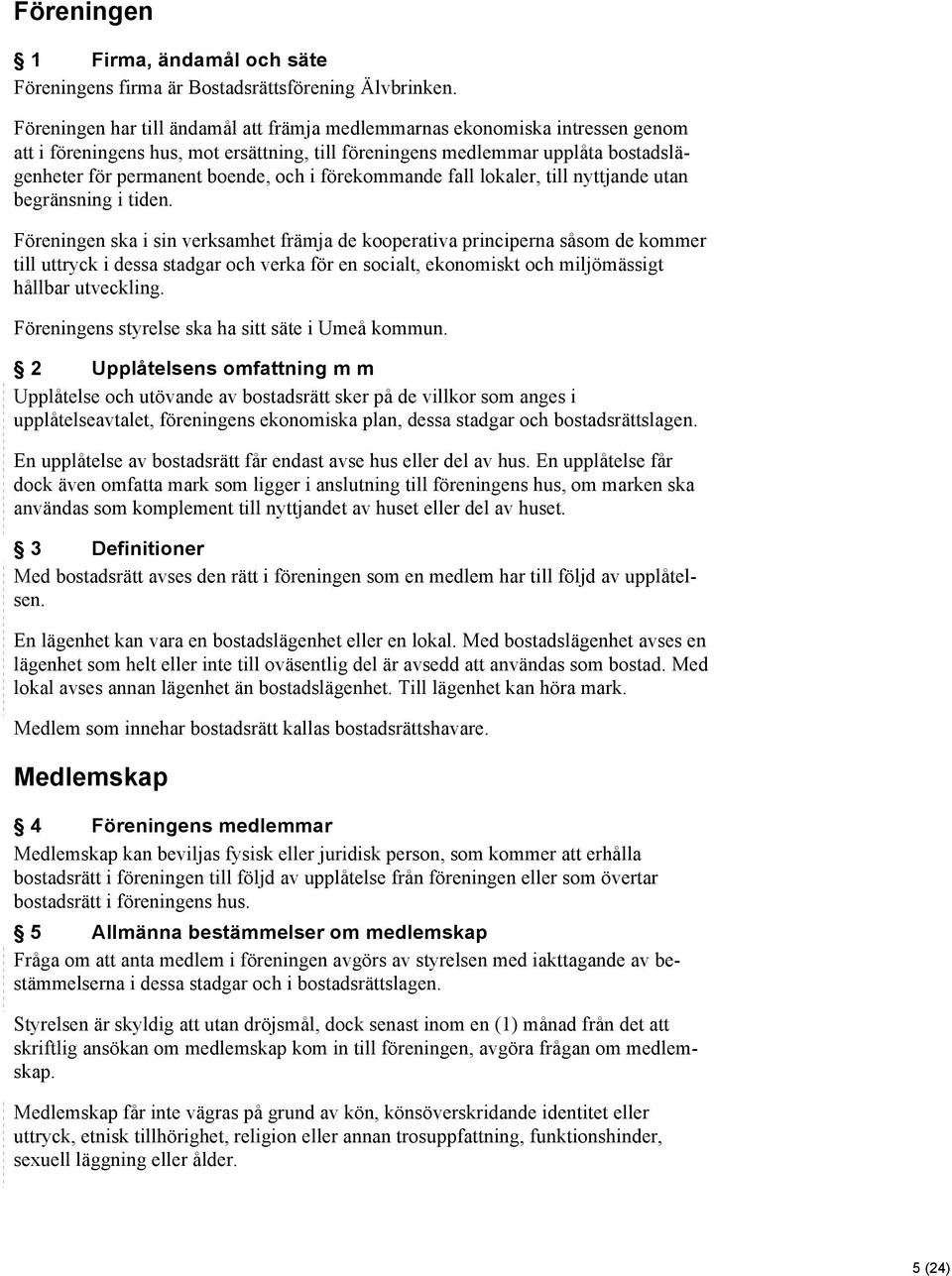 förekommande fall lokaler, till nyttjande utan begränsning i tiden.