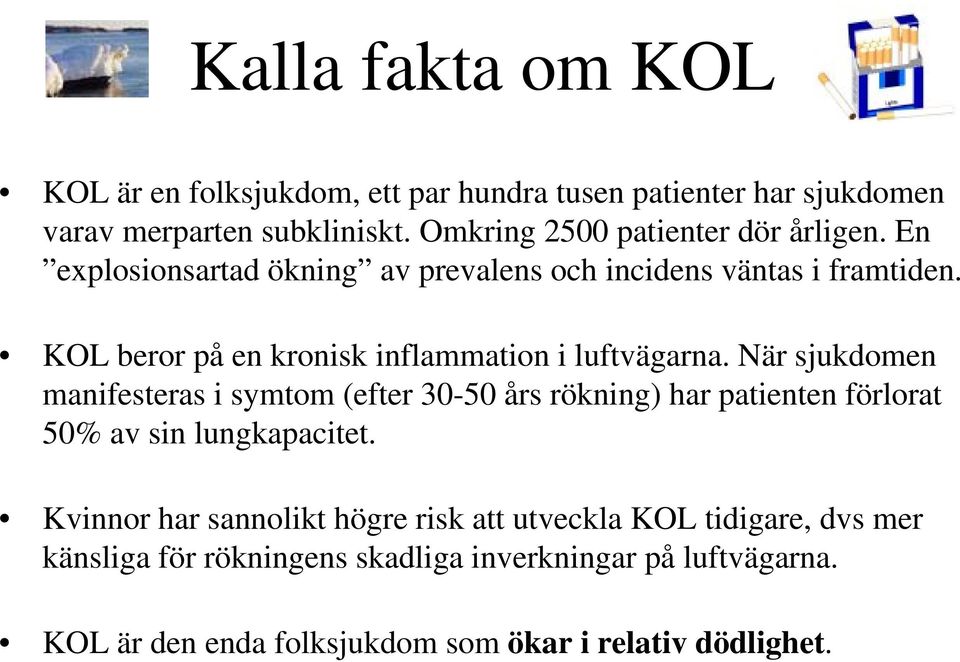 KOL beror på en kronisk inflammation i luftvägarna.