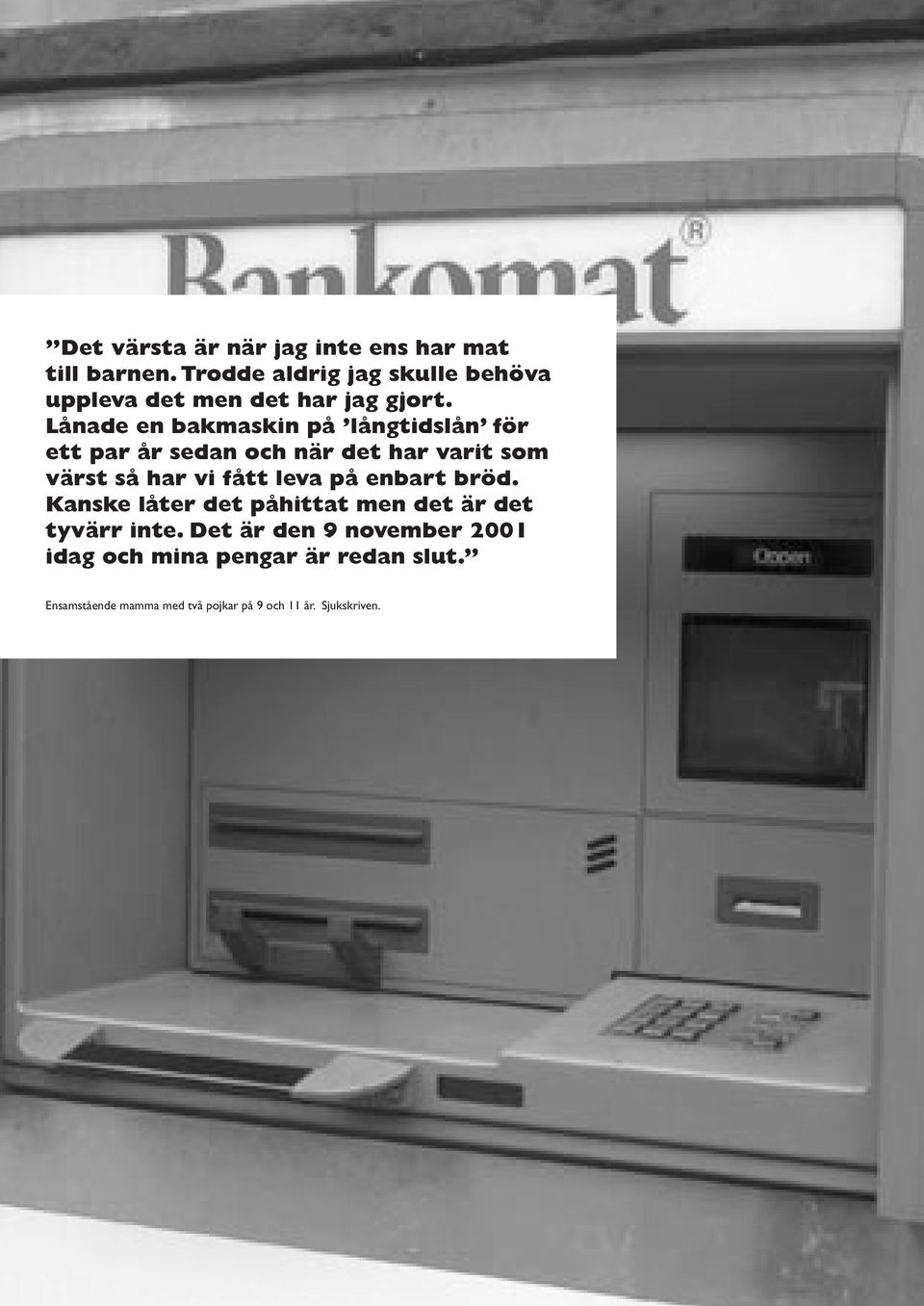 Lånade en bakmaskin på långtidslån för ett par år sedan och när det har varit som värst så har vi fått