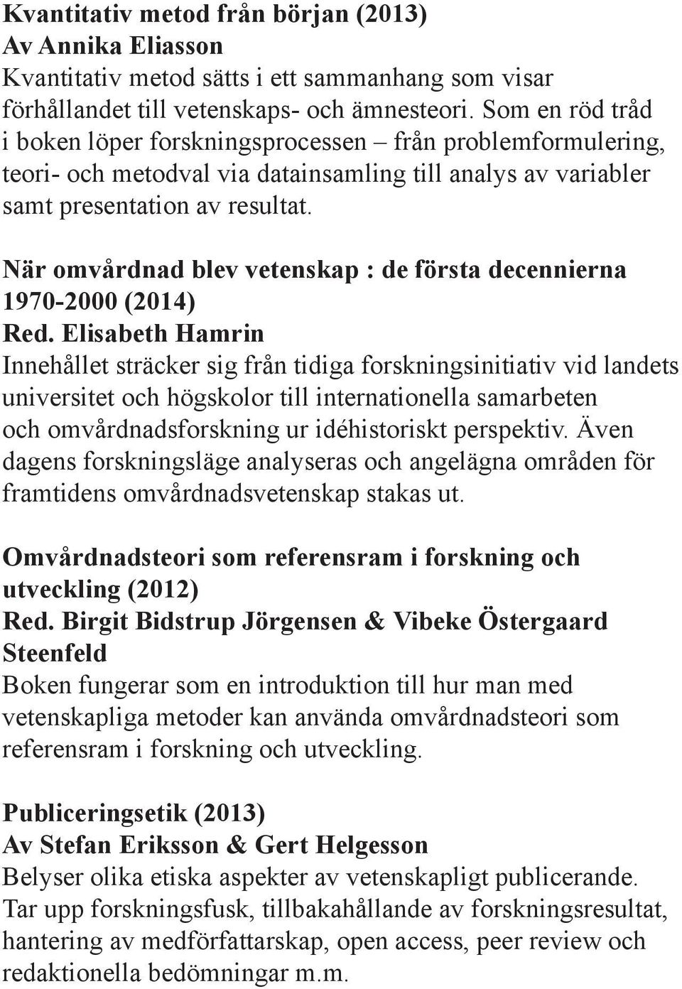 När omvårdnad blev vetenskap : de första decennierna 1970-2000 (2014) Red.