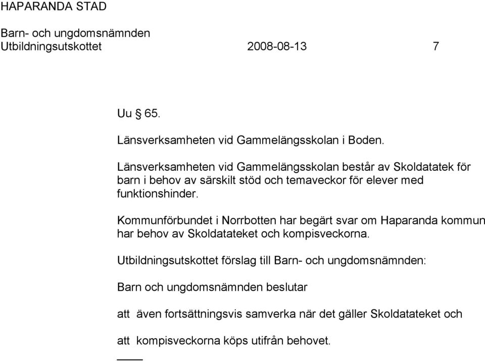 funktionshinder. Kommunförbundet i Norrbotten har begärt svar om Haparanda kommun har behov av Skoldatateket och kompisveckorna.