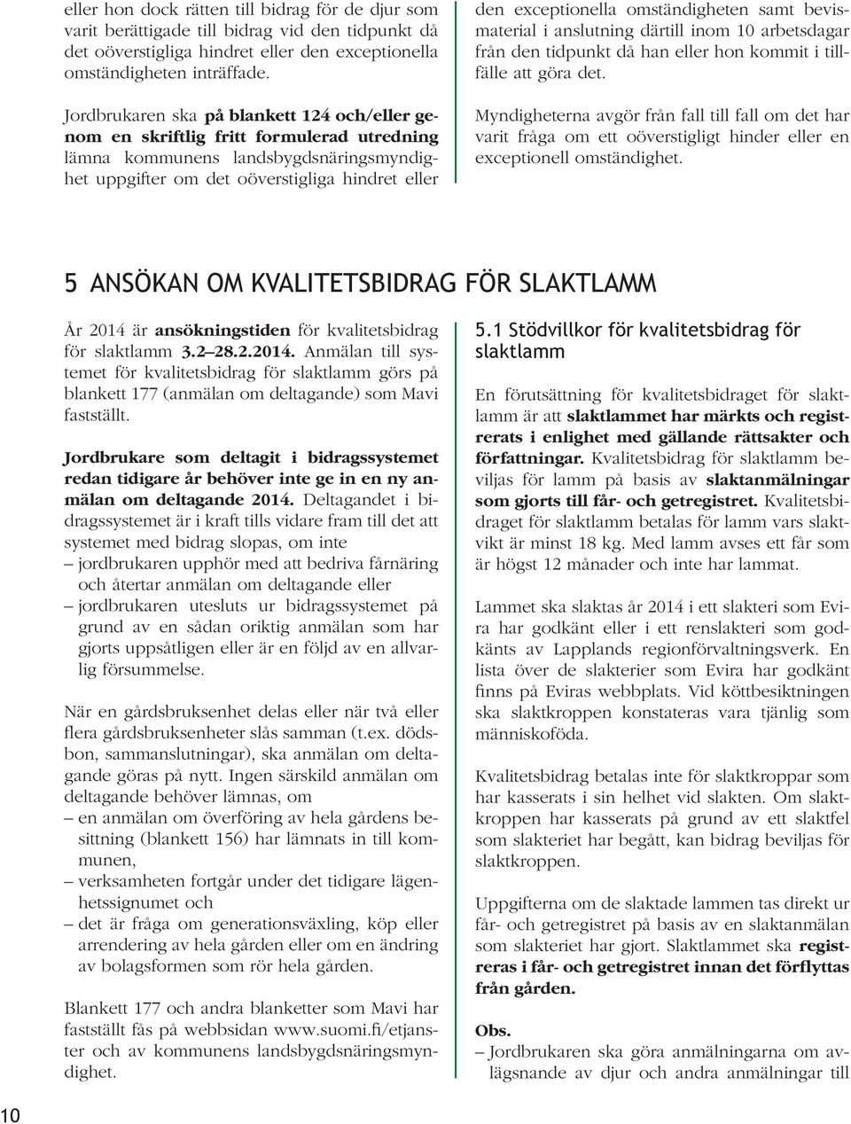 omständigheten samt bevismaterial i anslutning därtill inom 10 arbetsdagar från den tidpunkt då han eller hon kommit i tillfälle att göra det.