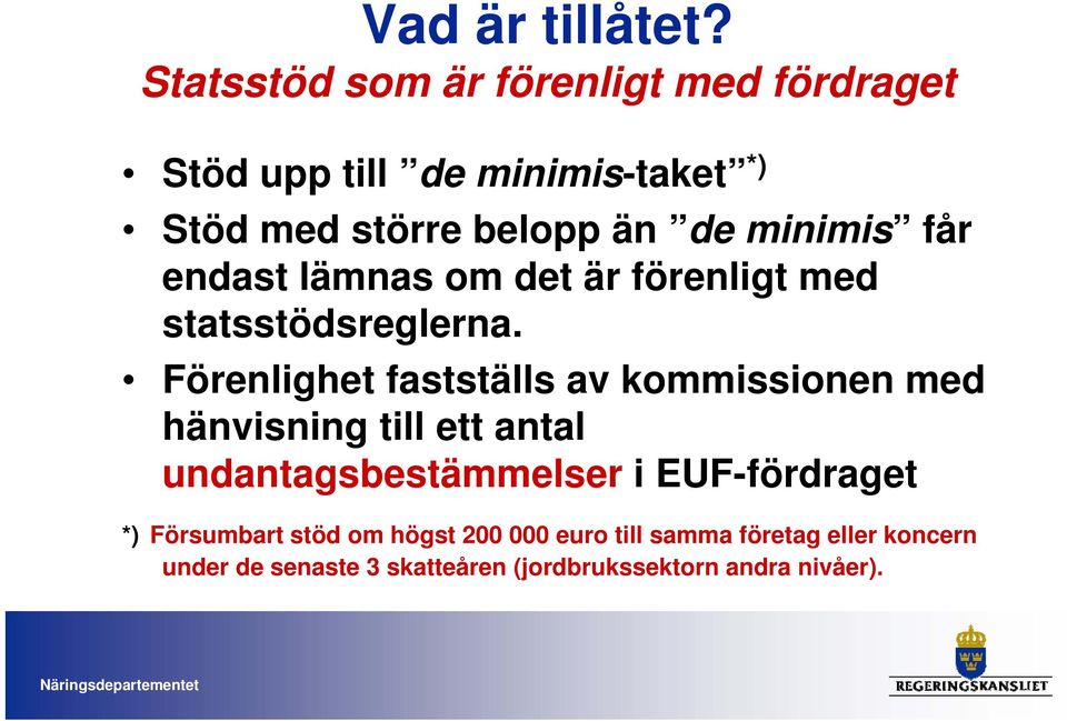 minimis får endast lämnas om det är förenligt med statsstödsreglerna.