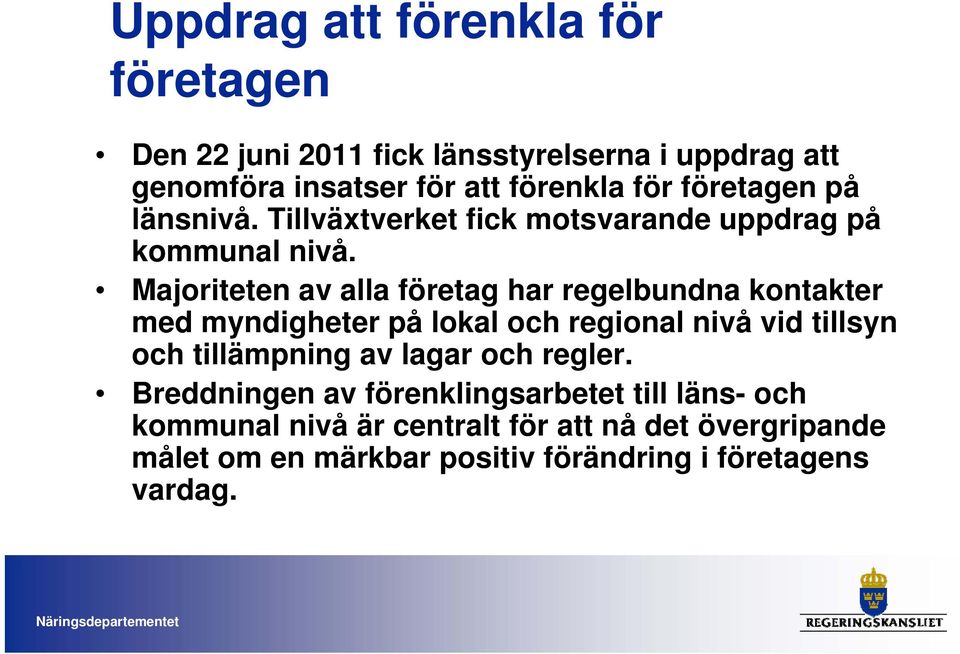 Majoriteten av alla företag har regelbundna kontakter med myndigheter på lokal och regional nivå vid tillsyn och tillämpning av