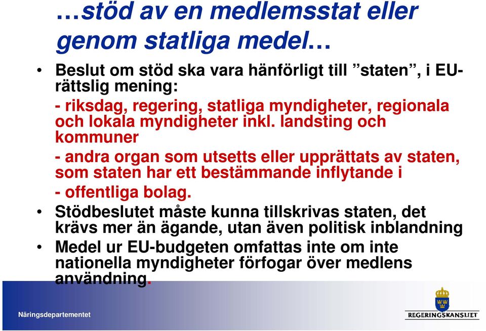 landsting och kommuner - andra organ som utsetts eller upprättats av staten, som staten har ett bestämmande inflytande i - offentliga