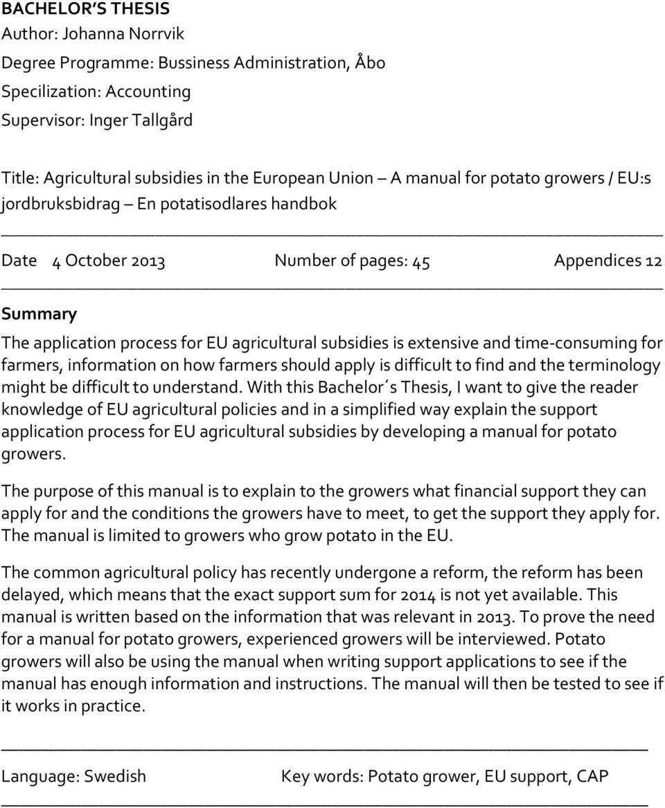 extensive and time-consuming for farmers, information on how farmers should apply is difficult to find and the terminology might be difficult to understand.