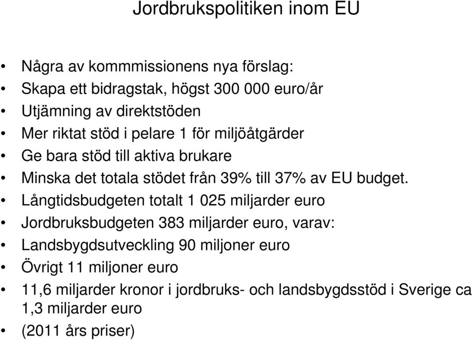 Långtidsbudgeten totalt 1 025 miljarder euro Jordbruksbudgeten 383 miljarder euro, varav: Landsbygdsutveckling 90 miljoner