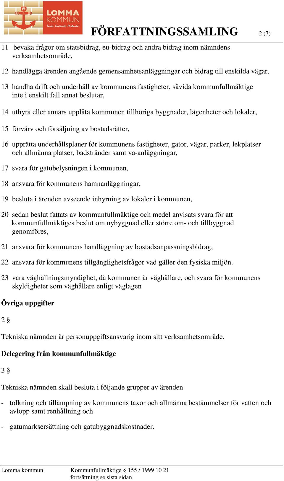 och lokaler, 15 förvärv och försäljning av bostadsrätter, 16 upprätta underhållsplaner för kommunens fastigheter, gator, vägar, parker, lekplatser och allmänna platser, badstränder samt