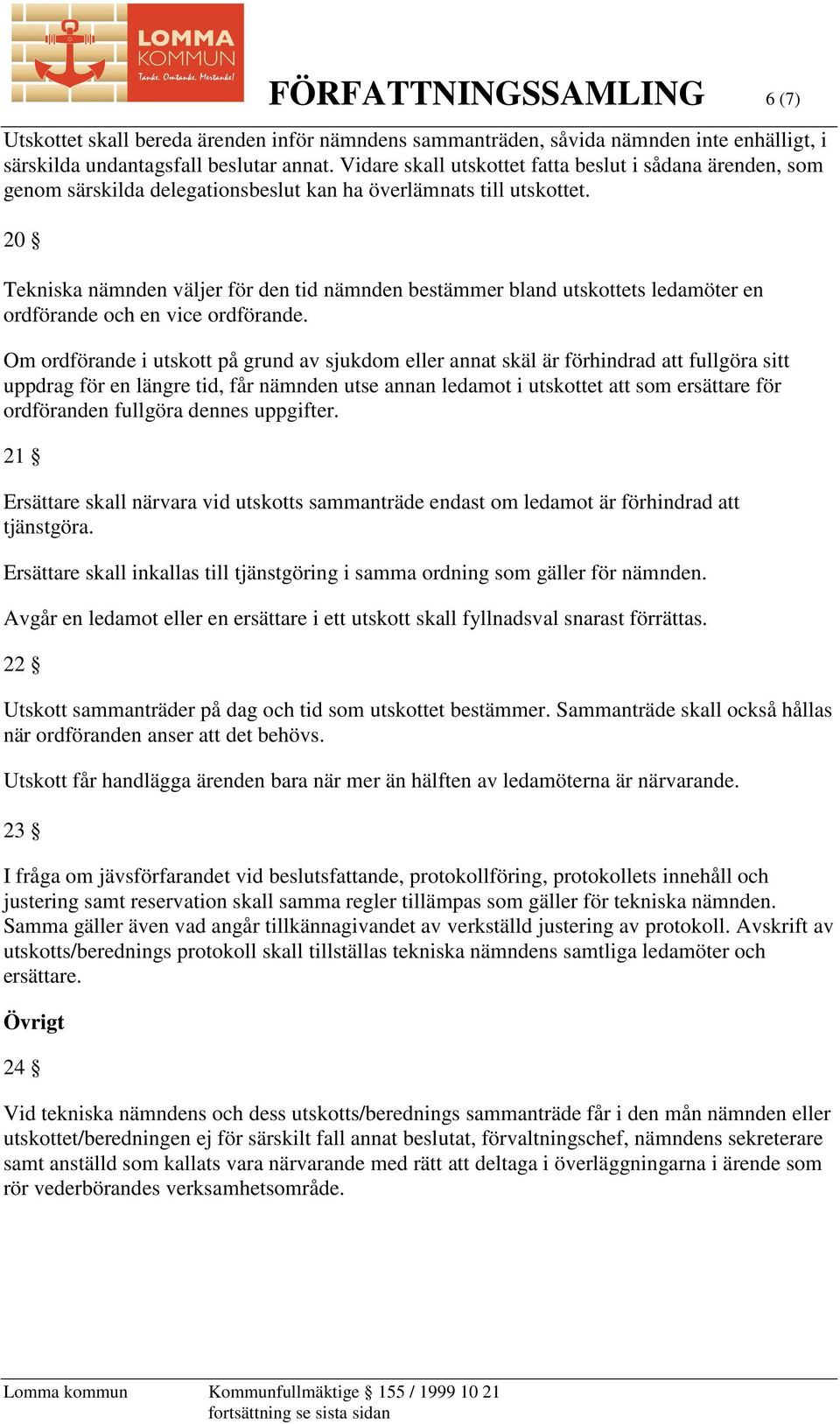 20 Tekniska nämnden väljer för den tid nämnden bestämmer bland utskottets ledamöter en ordförande och en vice ordförande.