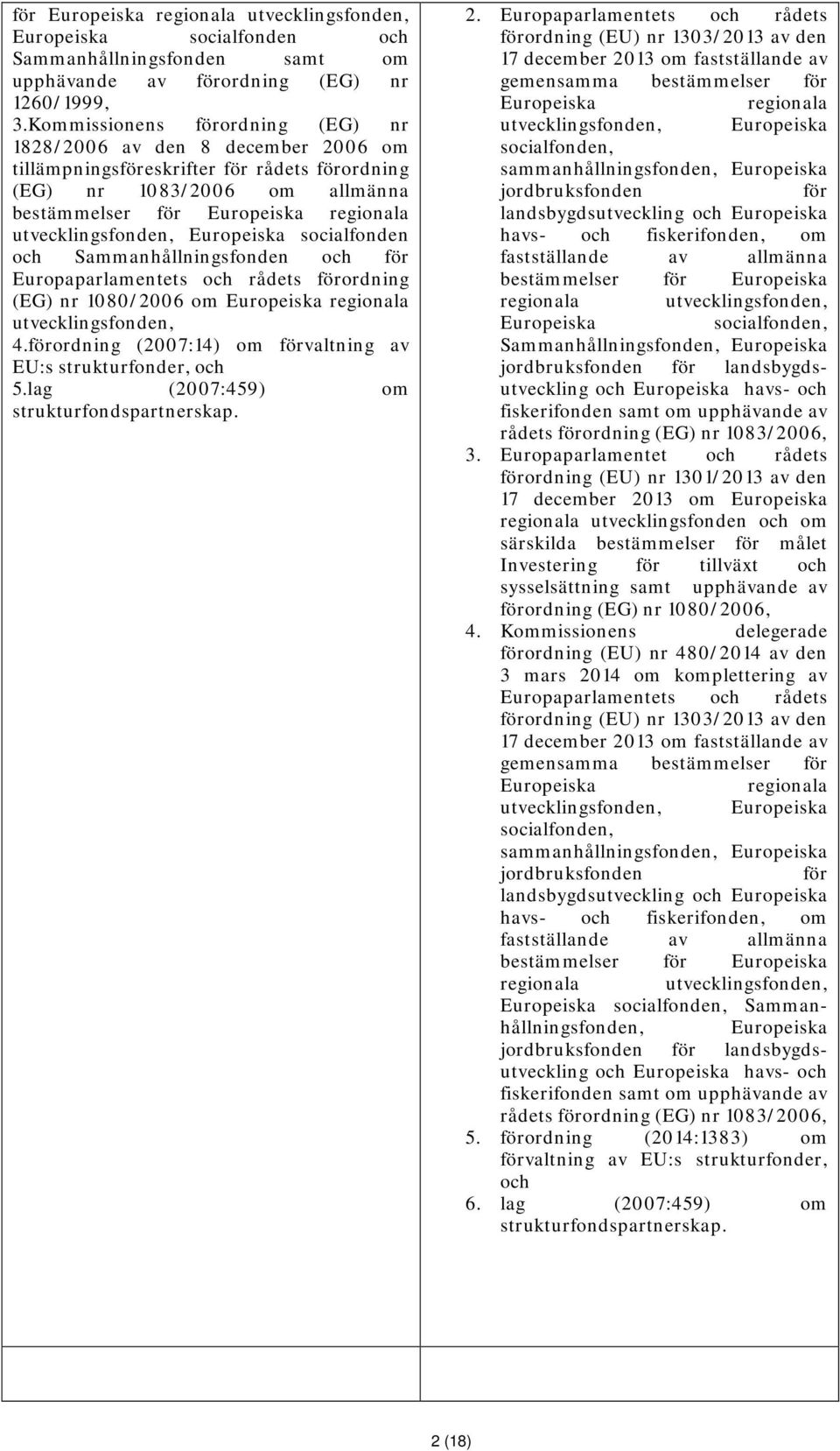 utvecklingsfonden, Europeiska socialfonden och Sammanhållningsfonden och för Europaparlamentets och rådets förordning (EG) nr 1080/2006 om Europeiska regionala utvecklingsfonden, 4.