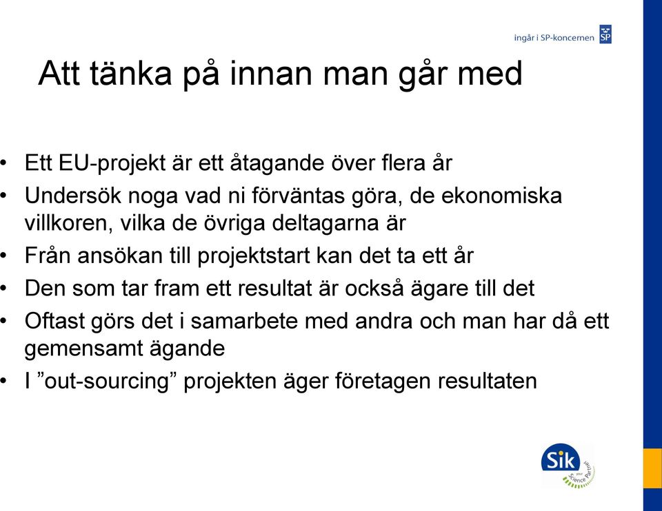 projektstart kan det ta ett år Den som tar fram ett resultat är också ägare till det Oftast görs