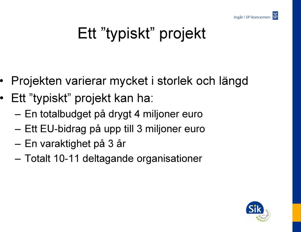 miljoner euro Ett EU-bidrag på upp till 3 miljoner euro En