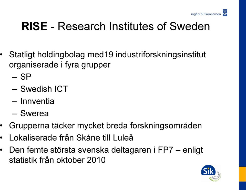 Innventia Swerea Grupperna täcker mycket breda forskningsområden Lokaliserade