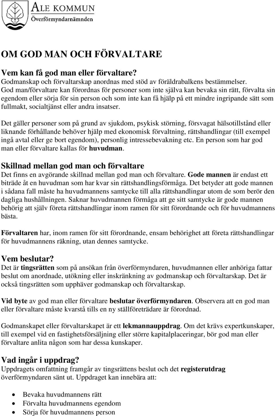 fullmakt, socialtjänst eller andra insatser.