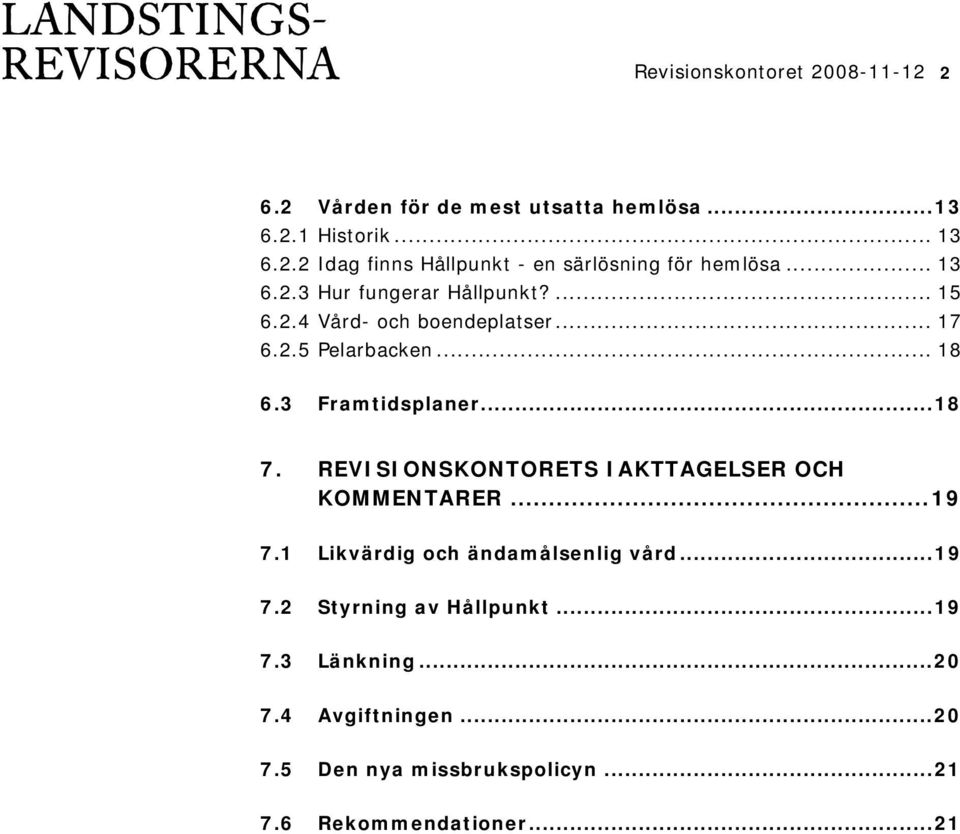 REVISIONSKONTORETS IAKTTAGELSER OCH KOMMENTARER...19 7.1 Likvärdig och ändamålsenlig vård...19 7.2 Styrning av Hållpunkt...19 7.3 Länkning.